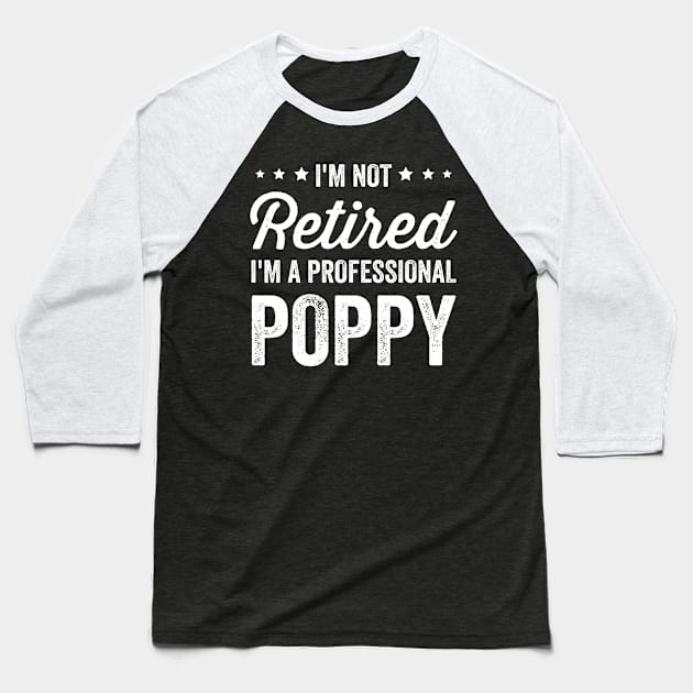 I'm Not Retired I'm A Professional Poppy Grandpa Baseball T-Shirt by Rare Bunny